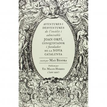 AVENTURES I DESVENTURES DE L'INSÒLIT I ADMIRABLE JOAN ORPÍ, CONQUISTADOR I FUNDA