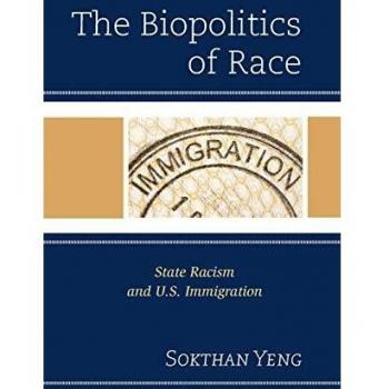 The Biopolitics of Race: State Racism and U.S. Immigration