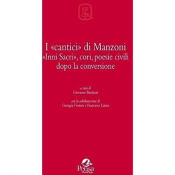 I «cantici» di Manzoni. «Inni sacri», cori, poesie civili dopo la conversione