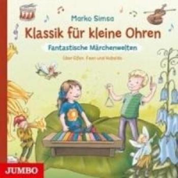 Klassik für kleine Ohren – Fantastische Märchenwelt im Audioband