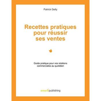 Gelly, Patrick: Recettes pratiques pour réussir ses ventes