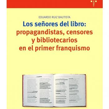 Señores del libro propagandistas censores y bibliotecarios en el primer franquismo