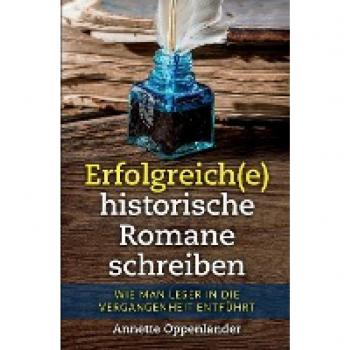 Annette Oppenlander: Erfolgreich(e) historische Romane schreiben