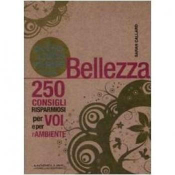 Il piccolo libro verde della bellezza. 250 consigli risparmiosi per voi e l'ambiente