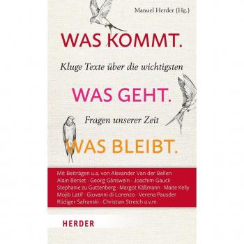 Was kommt. Was geht. Was bleibt.: Kluge Texte über die wichtigsten Fragen unserer Zeit
