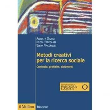 Metodi creativi per la ricerca sociale. Contesto, pratiche, strumenti Alberta Giorgi