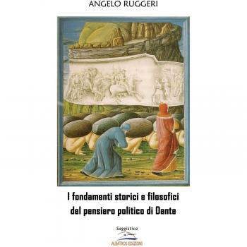 I fondamenti storici e filosofici del pensiero politico di Dante