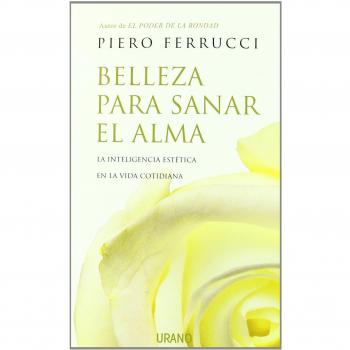 Belleza para sanar el alma. La inteligencia estética en la vida cotidiana