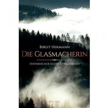 Die Glasmacherin (Historischer Schwarzwaldkrimi)