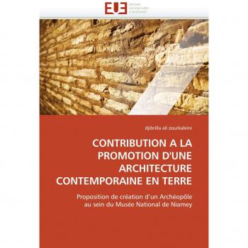 CONTRIBUTION A LA PROMOTION D'UNE ARCHITECTURE CONTEMPORAINE EN TERRE: Proposition de création d'un Archéopôle  au sein du Musée National de Niamey