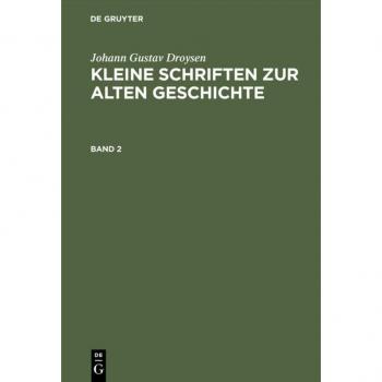 Johann Gustav Droysen: Kleine Schriften zur alten Geschichte. Band 2