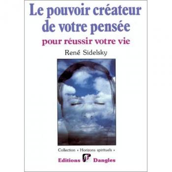 René Sidelsky Le Pouvoir Créateur De Votre Pensé : Pour Réussir Votre Vie (Spirituels)