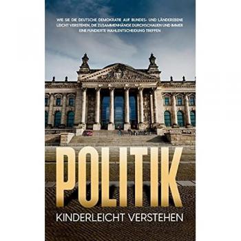 Kampen, Thomas: Politik kinderleicht verstehen: Wie Sie die deutsche Demokratie auf Bundes