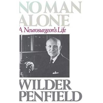 Wilder Penfield No Man Alone: A Surgeons Life