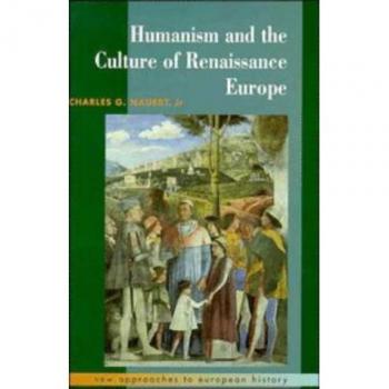 Humanism and the Culture of Renaissance Europe (New Approaches to European History, Series Number 6)