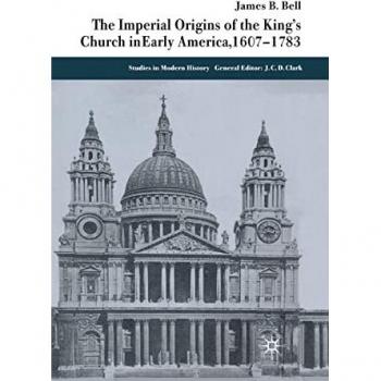 The Imperial Origins of the King's Church in Early America 1607-1783
