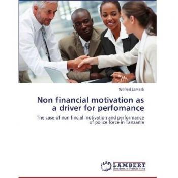 Non financial motivation as a driver for perfomance: The case of non fincial motivation and performance of police force in Tanzania