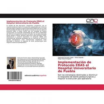 Implementación de Protocolo ERAS el Hospital Universitario de Puebla: Son las estrategias destinadas a disminuir la respuesta de estrés postquirurgicos y mejorar la evolución pos operatoria