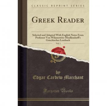 Greek Reader, Vol. 1: Selected and Adapted With English Notes From Professor Von Wilamowitz-Moellendorff's Griechisches Lesebuch