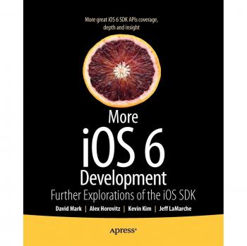 More iOS 6 Development: Further Explorations of the iOS SDK Mark, David: