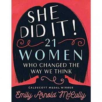 She Did It 21 Women Who Changed The Way We Think by Emily Arnold McCully
