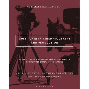 Multi-Camera Cinematography and Production : Camera, Lighting, and Other Production Aspects for Multiple Camera Image Capture