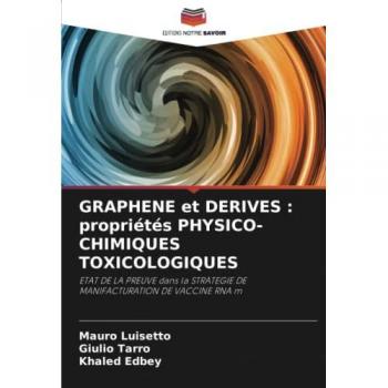 Luisetto, Mauro: GRAPHENE et DERIVES : propriétés PHYSICO