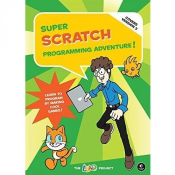 Super Scratch Programming Adventure! (Covers Version 2): Learn to Program by Making Cool Games: Learn