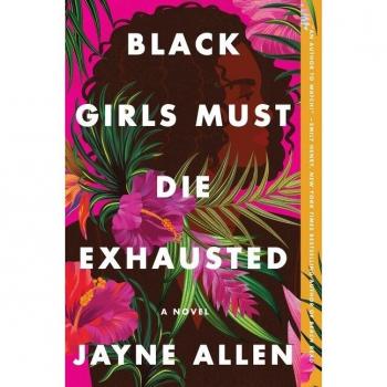 Allen, Jayne: Black Girls Must Die Exhausted