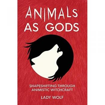 Animals as Gods : Shapeshifting through Animistic and Totemistic Witchcraft