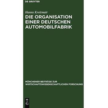 Die Organisation einer deutschen Automobilfabrik (Münchener Beiträge zur wirtschaftswissenschaftlichen Forschung, 4, Band 4)