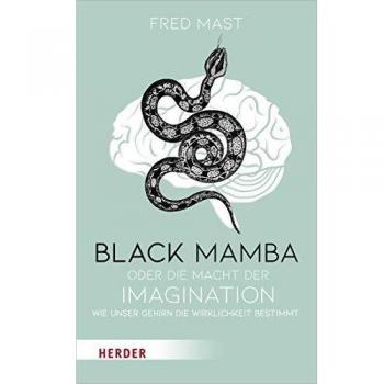 Black Mamba oder die Macht der Imagination: Wie unser Gehirn die Wirklichkeit bestimmt