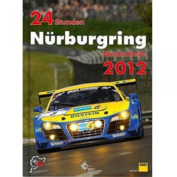 Jörg Richard 24h Rennen Nürburgring. Offizielles Jahrbuch Zum 24 Stunden Rennen Auf Dem Nürburgring: 24 Stunden Nürburgring Nordschleife 2012 (Jahrbuch 24 Stunden Nürburgring Nordschleife)