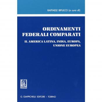 Ordinamenti federali comparati. America Latina, India, Europa, Unione Europea (Vol. 2)