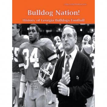 Bulldog Nation! History of Georgia Bulldogs Football, by Steve Fulton