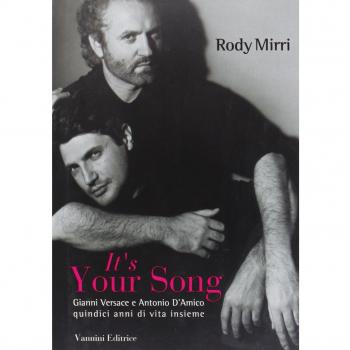 It's your song. Gianni Versace e Antonio D'Amico quindici anni di vita insieme