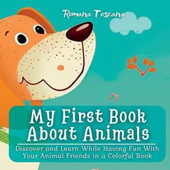 Toscana, Romana: My First Book About Animals: Discover and Learn While Having Fun With Your Animal Friends in a Colorful Book