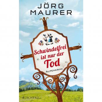 Jörg Maurer Schwindelfrei Ist Nur Der Tod: Alpenkrimi