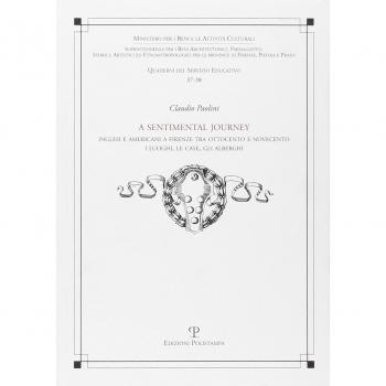 A Sentimental journey. Inglesi e americani a Firenze tra Ottocento e Novecento. I luoghi, le case, gli alberghi