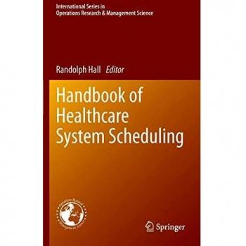 Handbook of Healthcare System Scheduling (International Series in Operations Research & Management Science, Band 168)