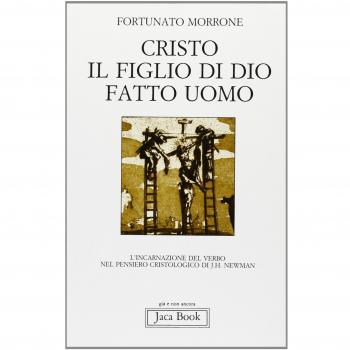 Cristo il figlio di Dio fatto uomo. L'incarnazione del Verbo nel pensiero cristologico di J. H. Newman
