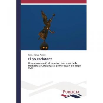 El so esclatant: Una aproximació al repertori i als usos de la trompeta a Catalunya al primer quart del segle XVIII
