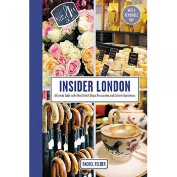 Insider London: A Curated Guide to the Most Stylish Shops, Restaurants, and Cult