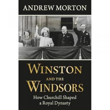 Winston and the Windsors : How Churchill Shaped a Royal Dynasty