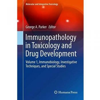 Immunopathology in Toxicology and Drug Development: Volume 1, Immunobiology, Investigative Techniques, and Special Studies (Molecular and Integrative Toxicology)