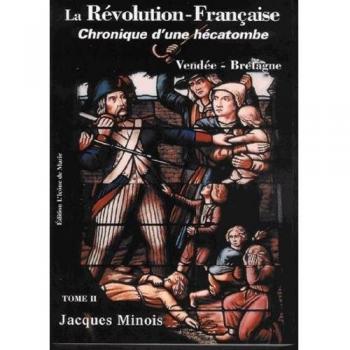 La Révolution française. Chronique d'une hécatombe : Tome 2, Vendée-Bretagne