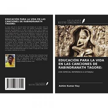 EDUCACIÓN PARA LA VIDA EN LAS CANCIONES DE RABINDRANATH TAGORE:: CON ESPECIAL REFERENCIA A GITANJALI