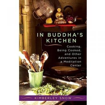 In Buddha's Kitchen: Cooking, Being Cooked, and Other Adventures in a Meditation Center