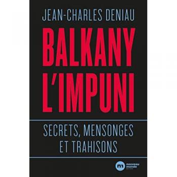 Balkany l'impuni : secrets, mensonges et trahisons