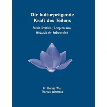 Die kulturprägende Kraft des Teilens: Soziale Kreativität, Gruppendenken, Wirtschaft der Verbundenheit